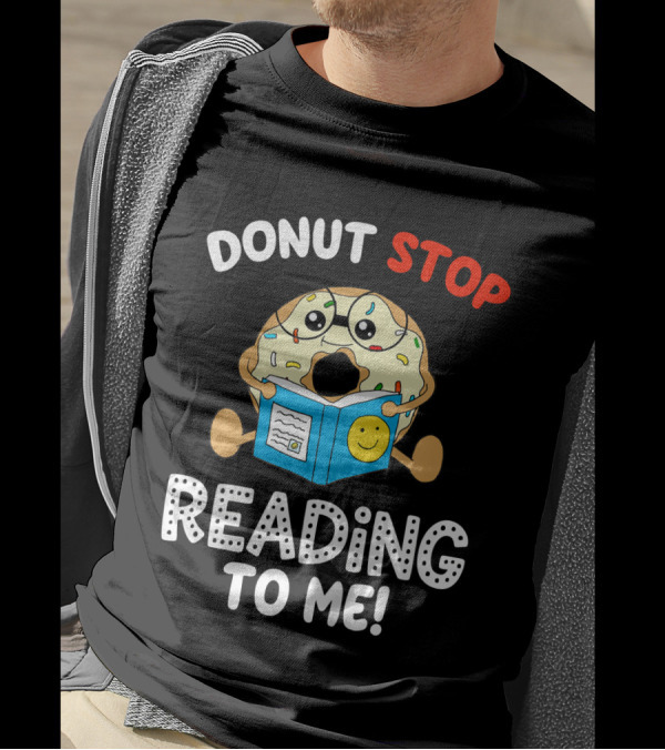 Donut Stop Reading To Me Fun Book Reader T-Shirt