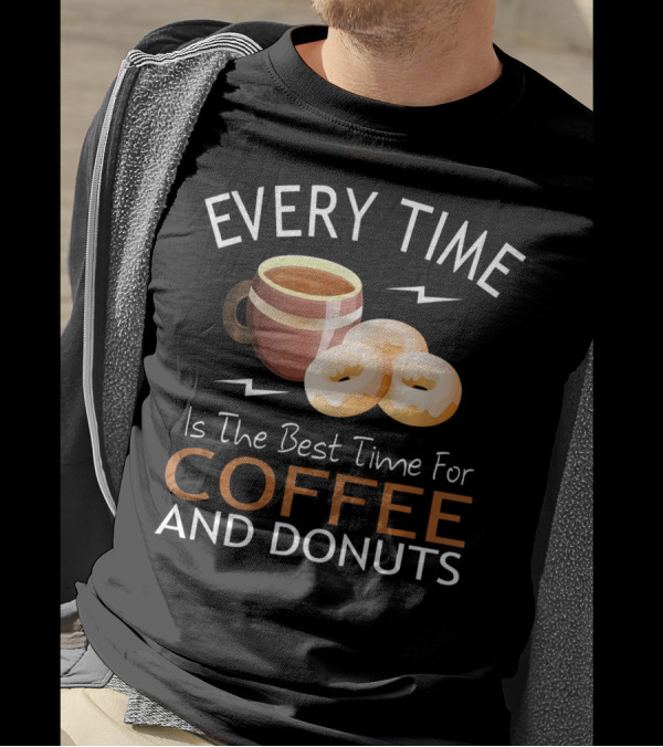 Every Time Is The Best Time For Coffee And Donuts T-Shirt