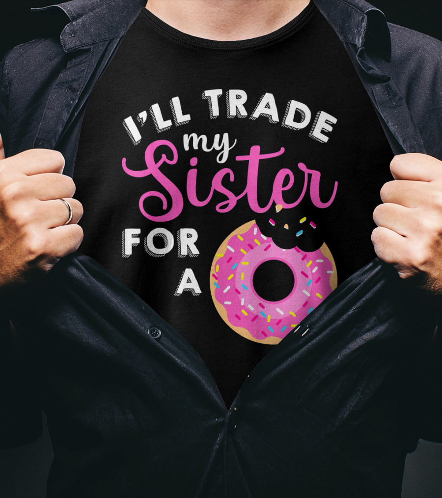 I'll Trade My Sister For A Donut Sweet T-Shirt