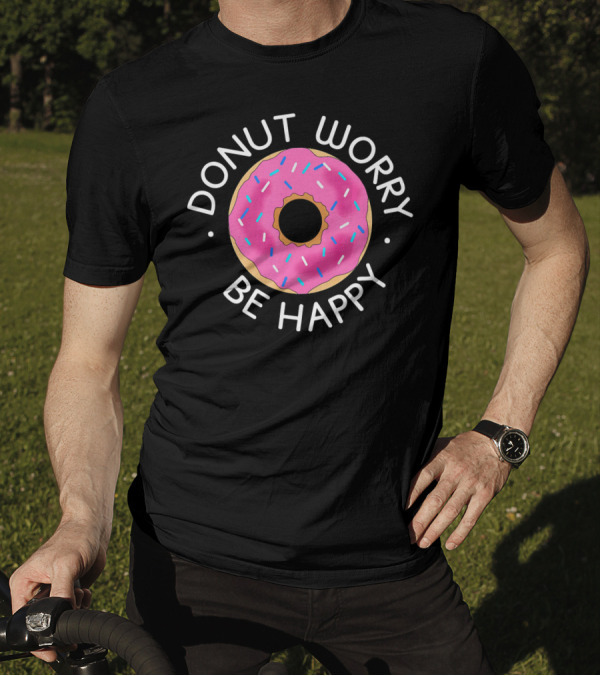 Donut Worry Be Happy Funny Cookie Donut T-Shirt