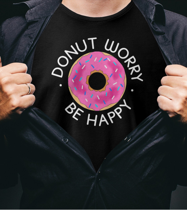 Donut Worry Be Happy Funny Cookie Donut T-Shirt