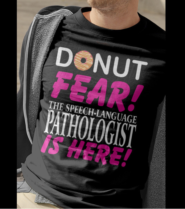 DONUT FEAR THE SPEECH-LANGUAGE PATHOLOGIST IS HERE T-Shirt