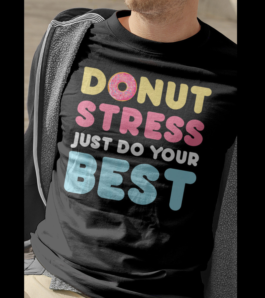DONUT Stress Just Do Your Best Motivational Phrase With Donut T-Shirt