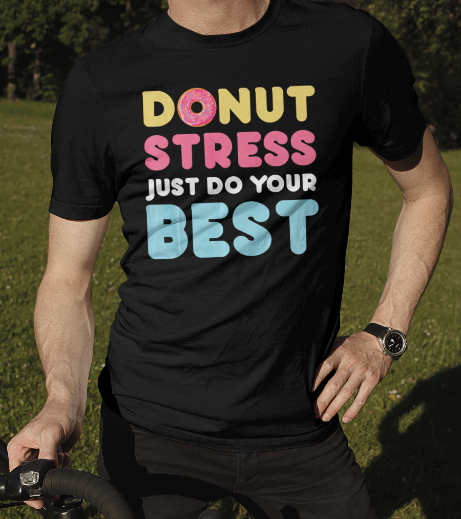 DONUT Stress Just Do Your Best Motivational Phrase With Donut T-Shirt