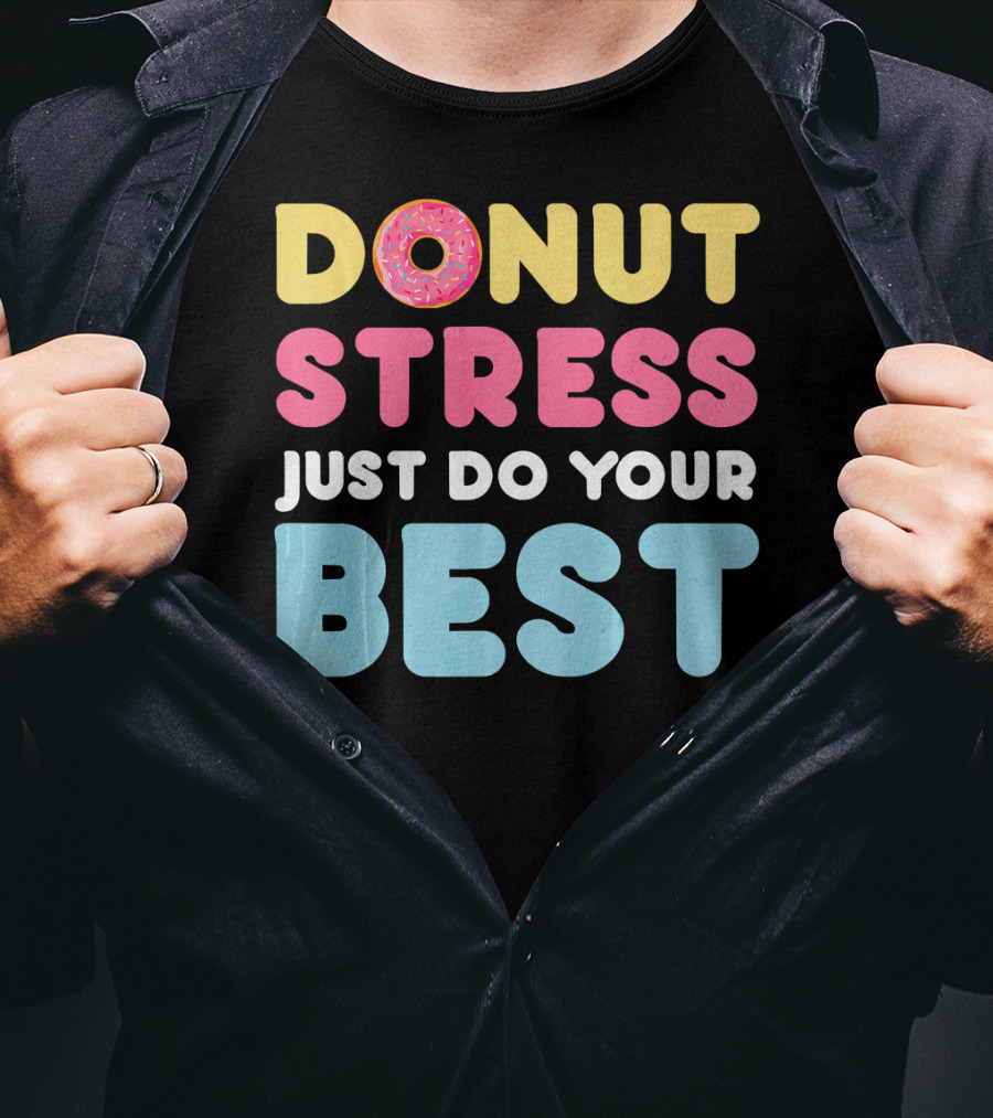 DONUT Stress Just Do Your Best Motivational Phrase With Donut T-Shirt