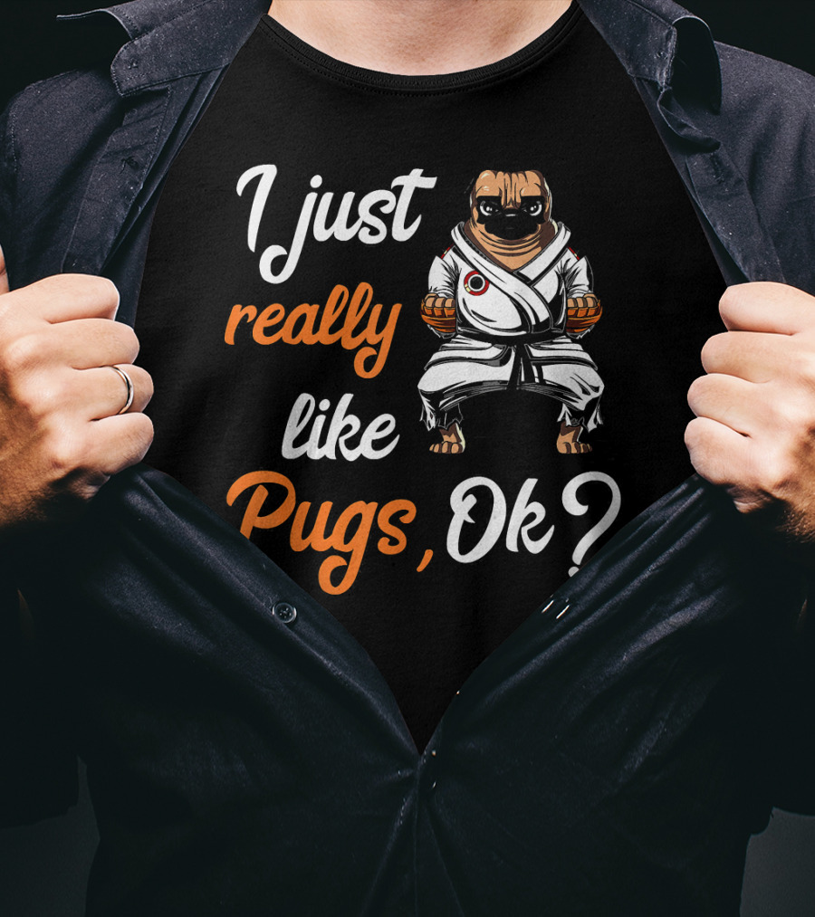 I Just Really Like Pugs Ok Martial Arts Pug Dog In Karate Gi T-Shirt