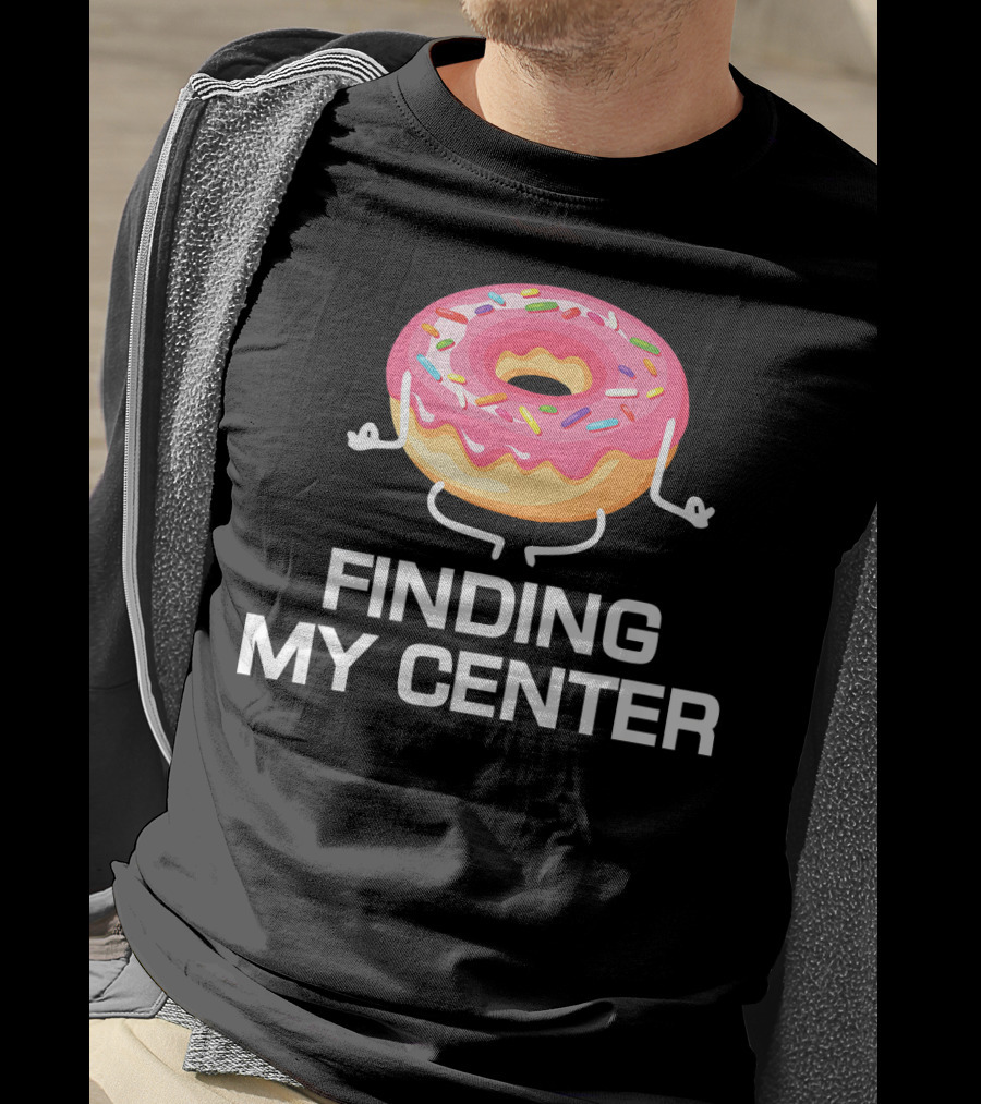 Finding My Center Donut Shop Funny Yoga Meditation T-Shirt