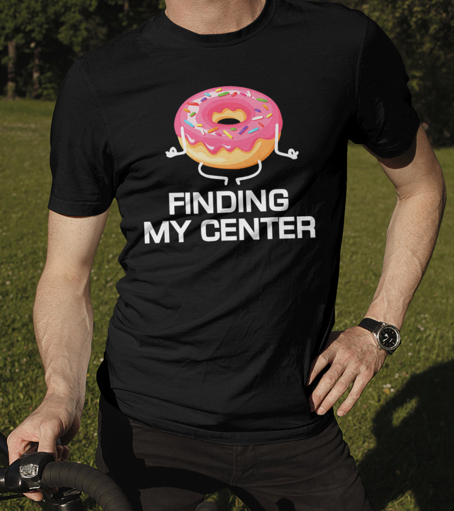 Finding My Center Donut Shop Funny Yoga Meditation T-Shirt