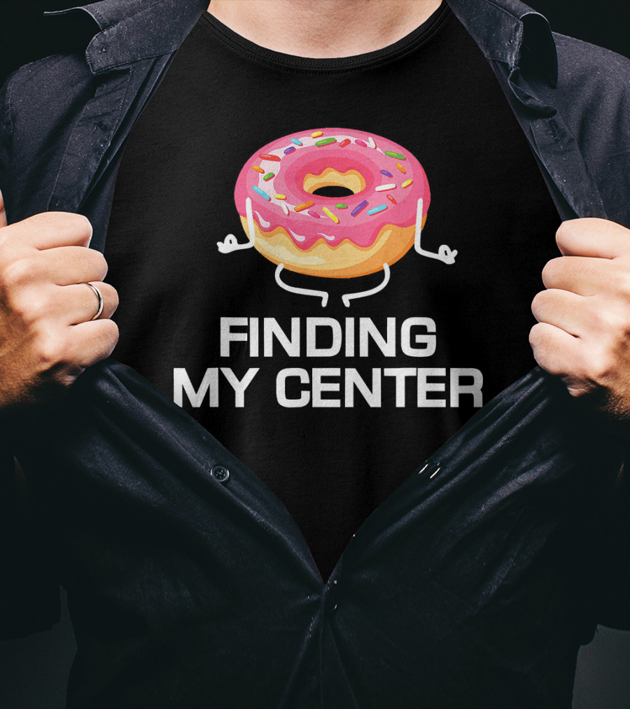Finding My Center Donut Shop Funny Yoga Meditation T-Shirt