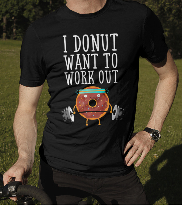 I Donut Want To Work Out Funny Gym Doughnut Lifting Weights T-Shirt