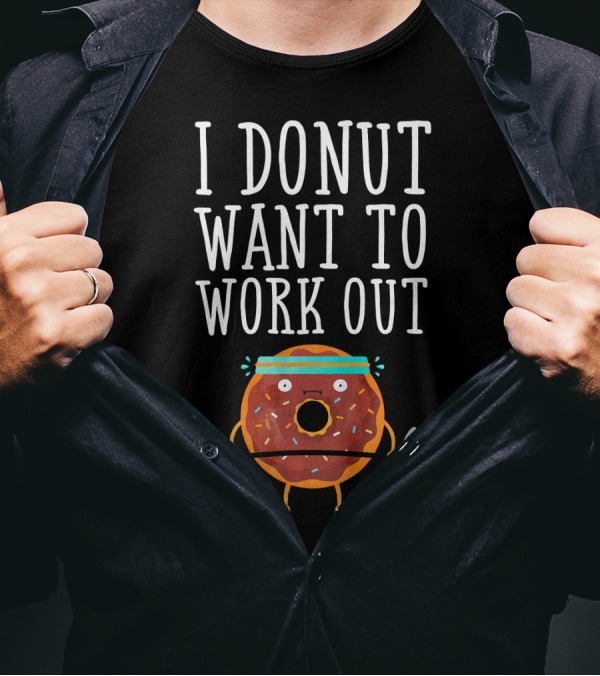 I Donut Want To Work Out Funny Gym Doughnut Lifting Weights T-Shirt