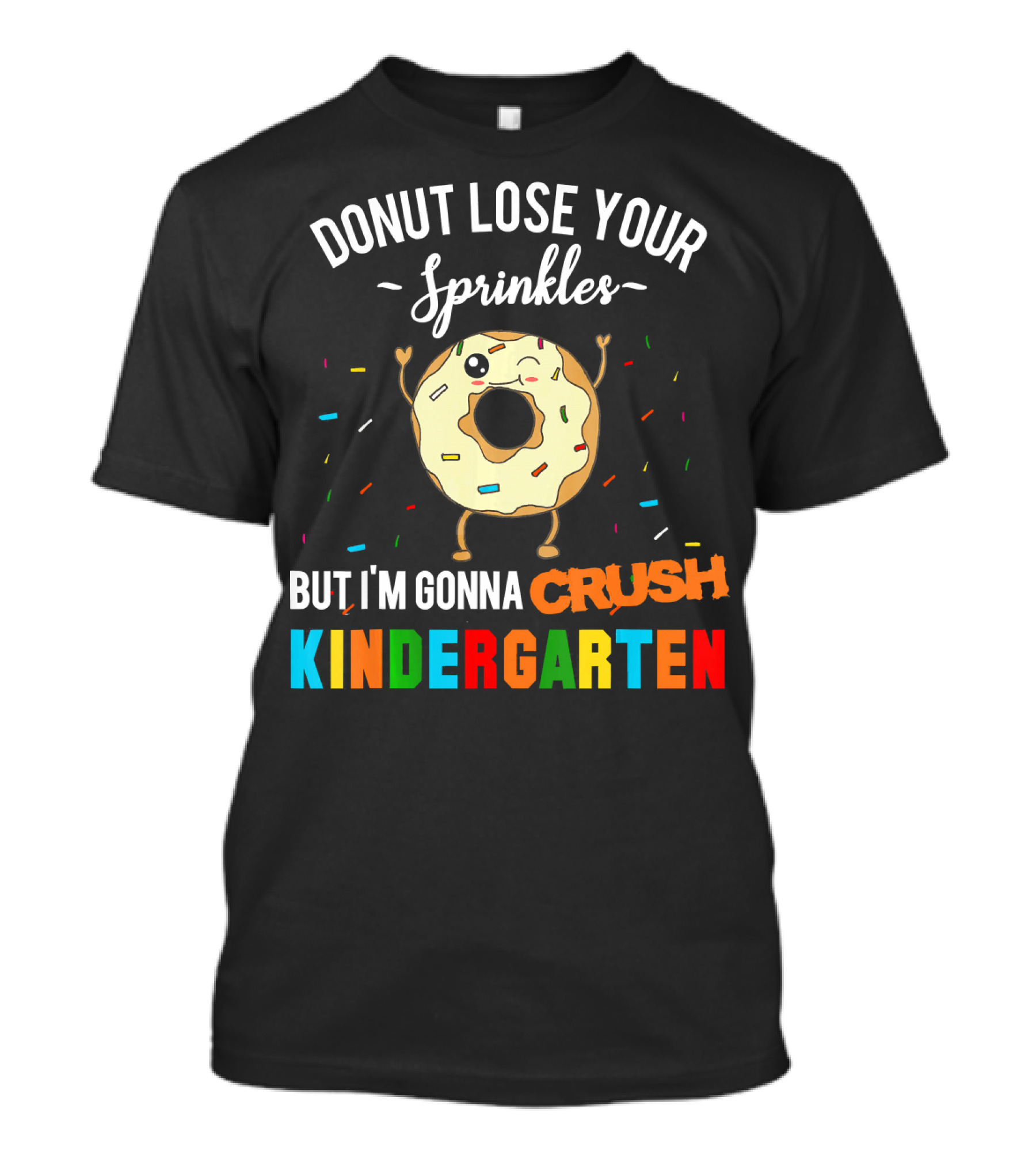 Donut Lose Your Sprinkles But I'm Gonna Crush Kindergarten T-Shirt
