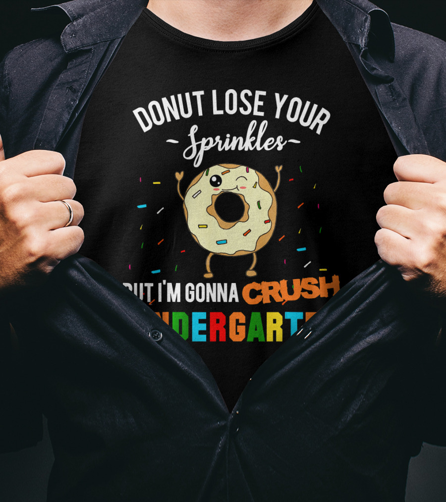 Donut Lose Your Sprinkles But I'm Gonna Crush Kindergarten T-Shirt