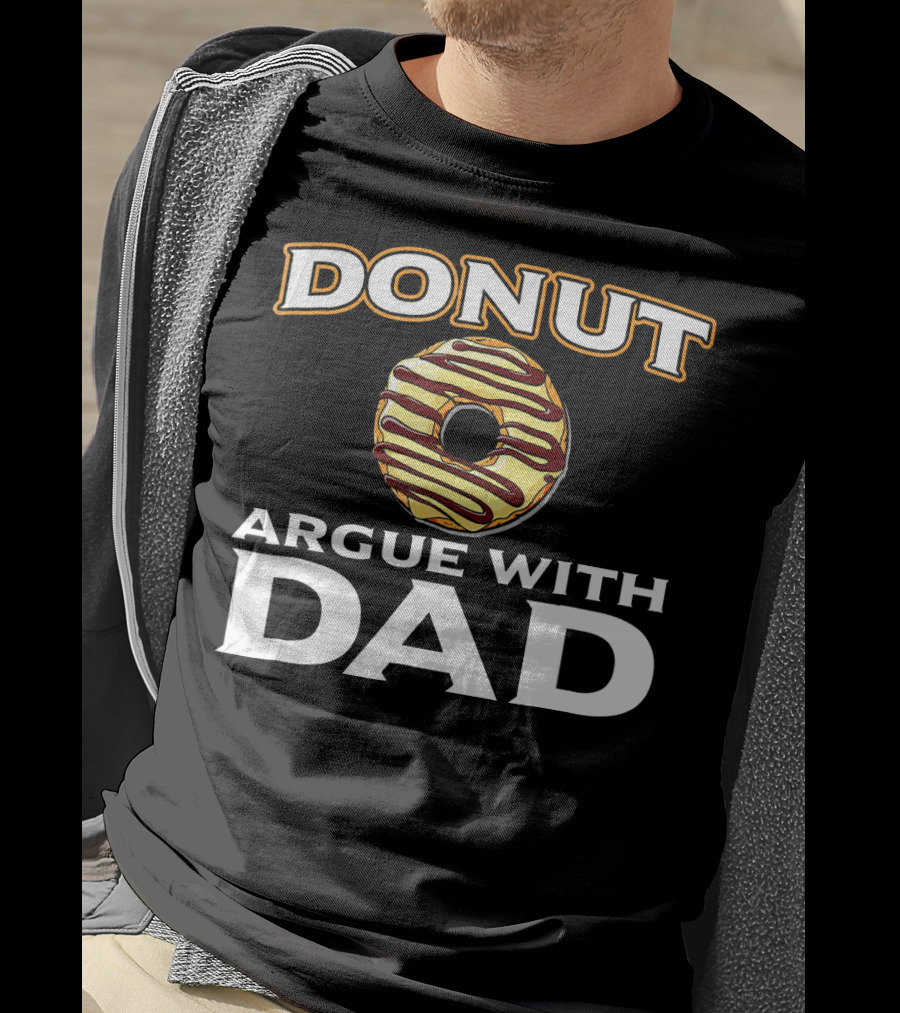 Donut Argue With Dad Funny Donut Humor Father's Day T-Shirt