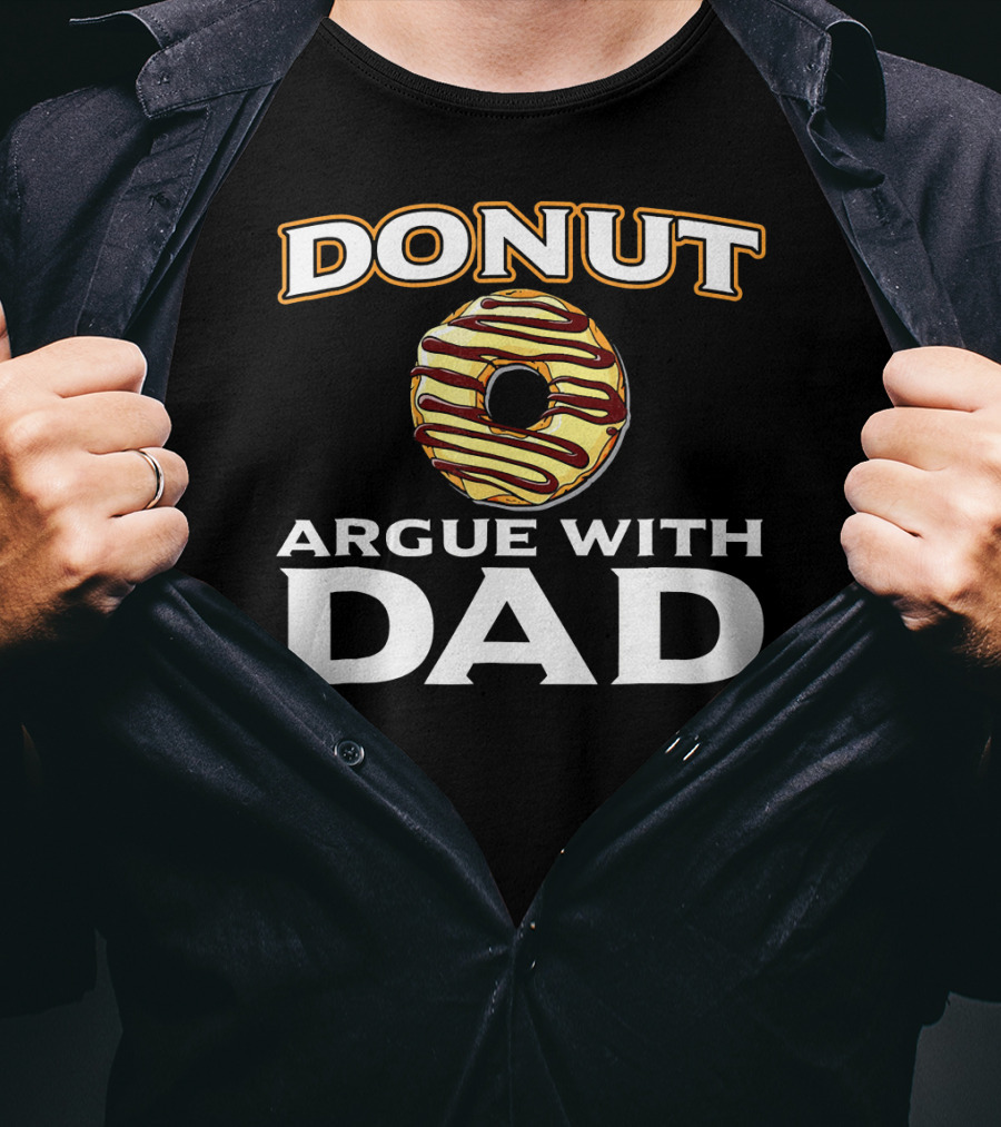 Donut Argue With Dad Funny Donut Humor Father's Day T-Shirt