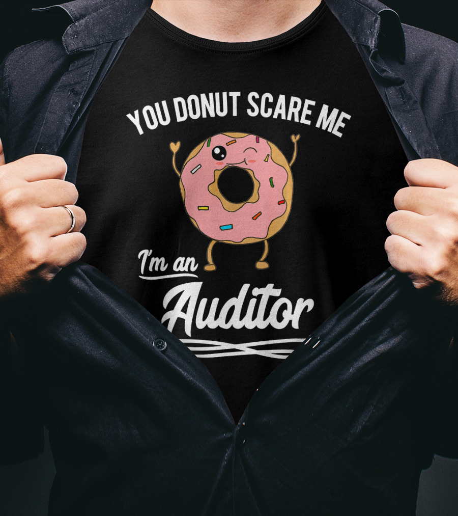 You Donut Scare Me I'm An Auditor Donut Image With Sprinkles And Facial Expression T-Shirt
