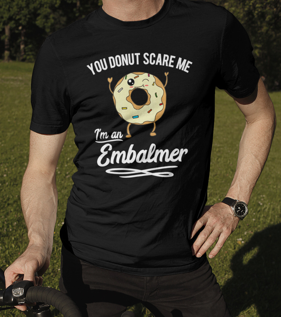 You Donut Scare Me I'm An Embalmer Winking Doughnut With Sprinkles T-Shirt