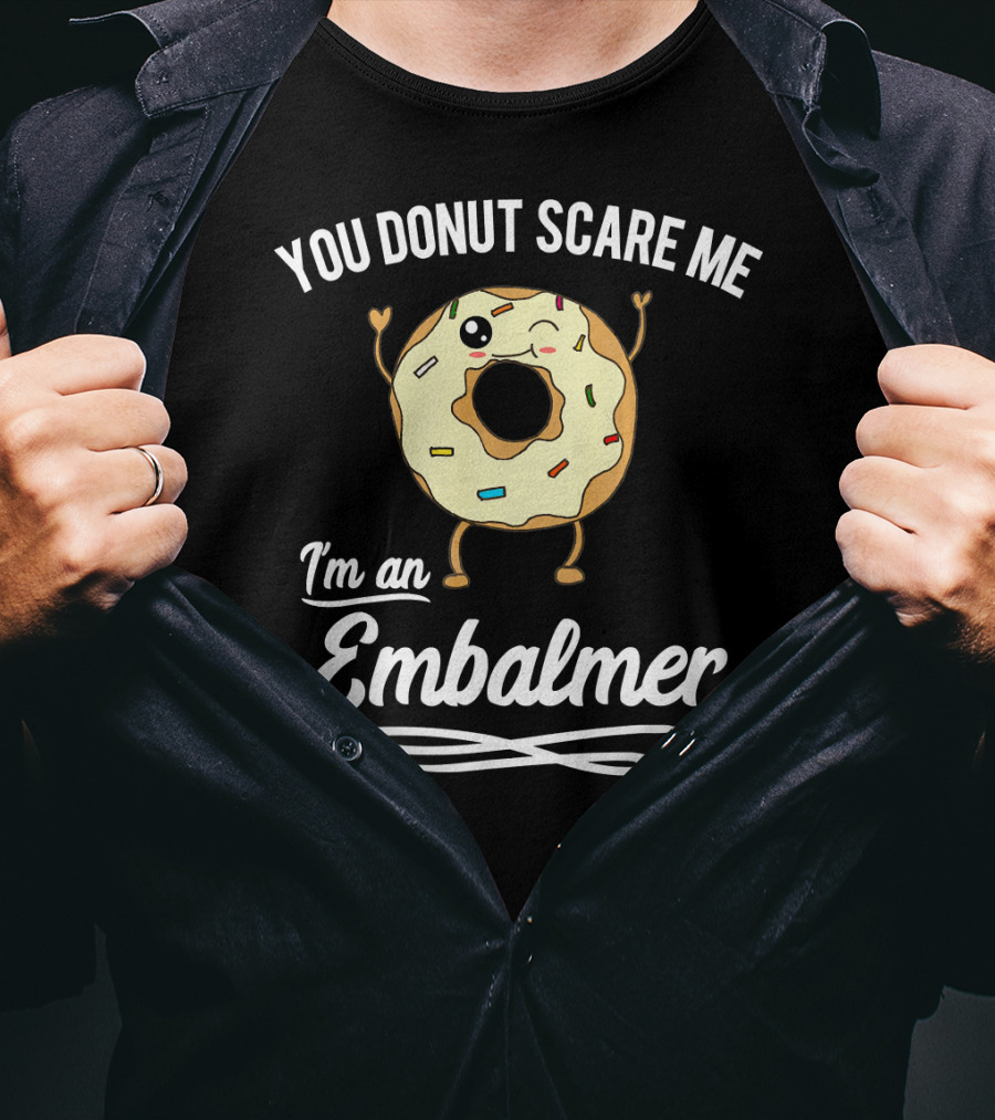 You Donut Scare Me I'm An Embalmer Winking Doughnut With Sprinkles T-Shirt