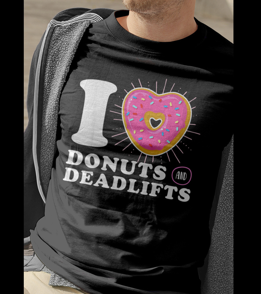 I Love Donuts And Deadlifts T-Shirt