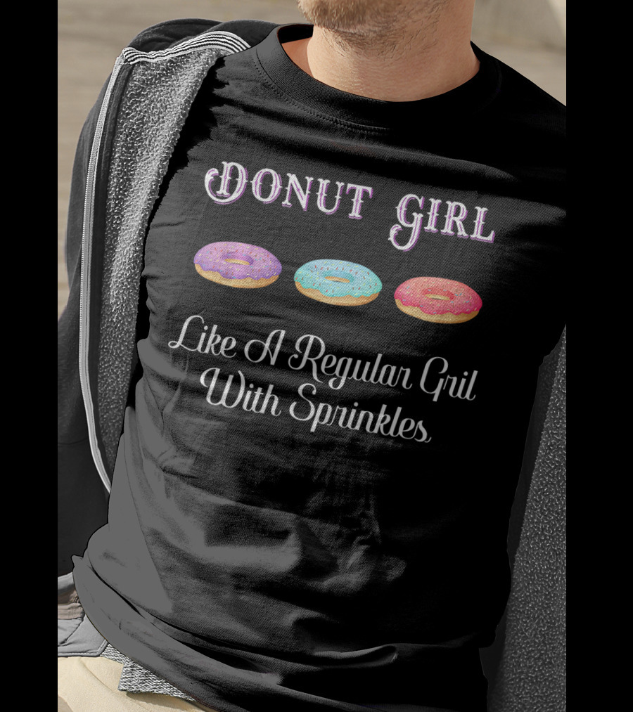 Donut Girl Like A Regular Girl With Sprinkles T-Shirt