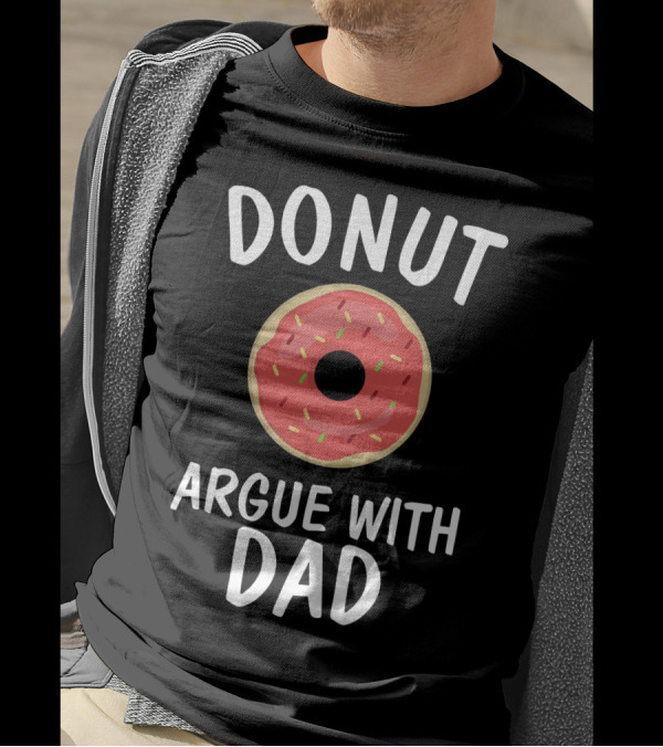 Donut Argue With Dad Funny Parenting Humor T-Shirt