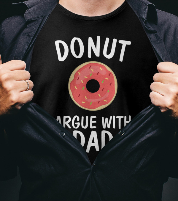 Donut Argue With Dad Funny Parenting Humor T-Shirt