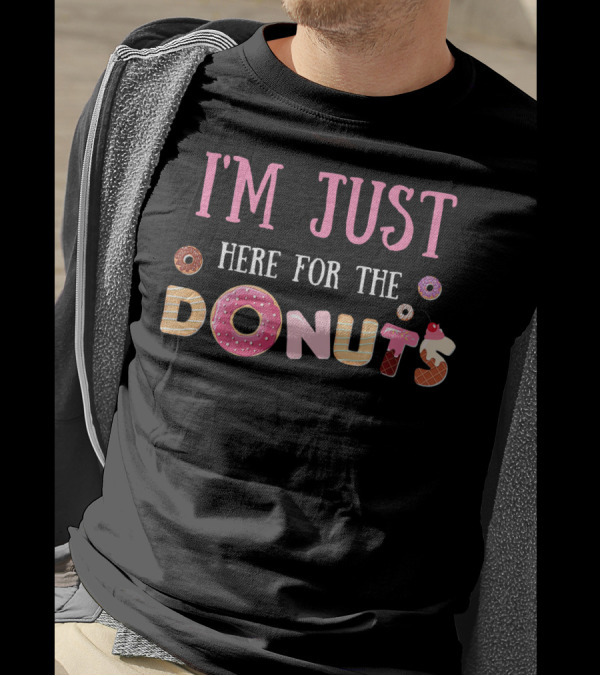 I'm Just Here For The Donuts With Colorful Donut Letters T-Shirt