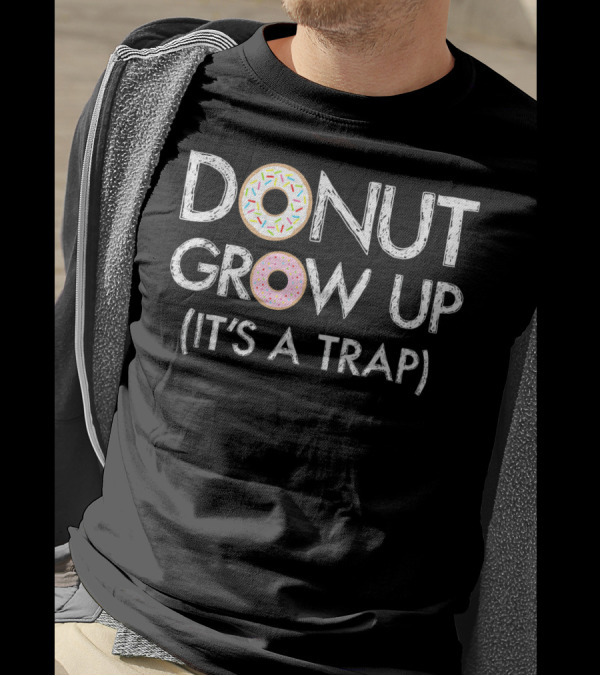 Donut Grow Up It's A Trap Funny Donut Sprinkles Text T-Shirt
