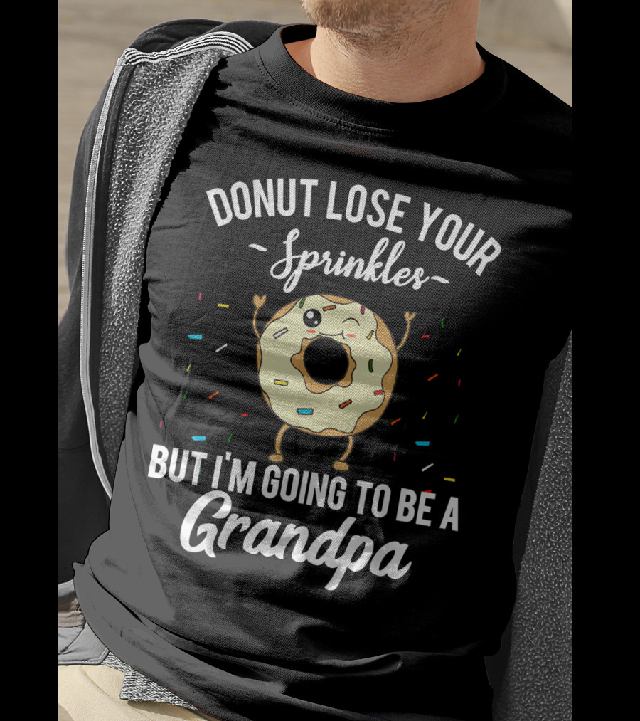 Donut Lose Your Sprinkles But I'm Going To Be A Grandpa T-Shirt