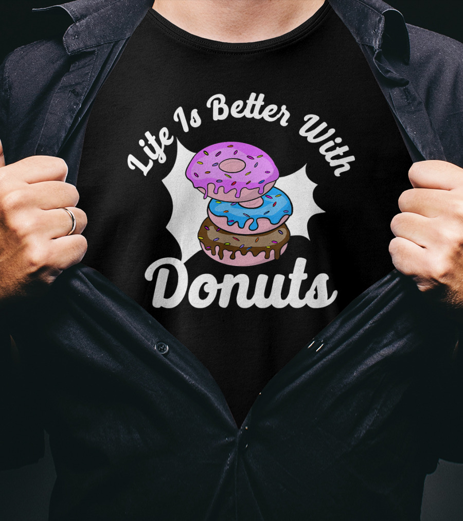 Life Is Better With Donuts Funny Donut Lover Doughnut Love T-Shirt