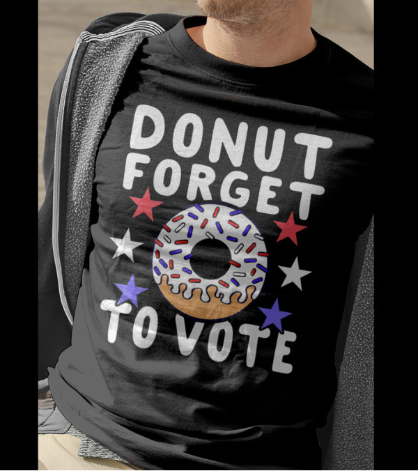 Donut Forget To Vote Patriotic Midterm Inspiring Motivation T-Shirt