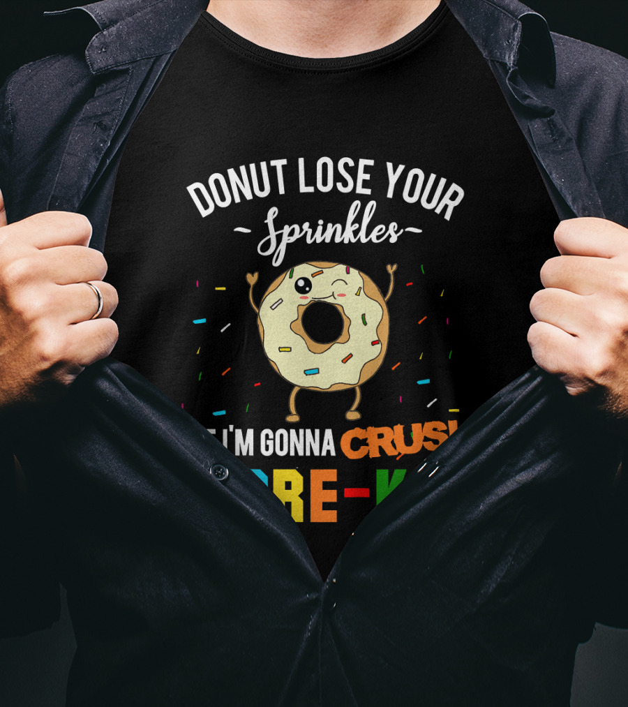 Donut Lose Your Sprinkles But I'm Gonna Crush Pre-K T-Shirt