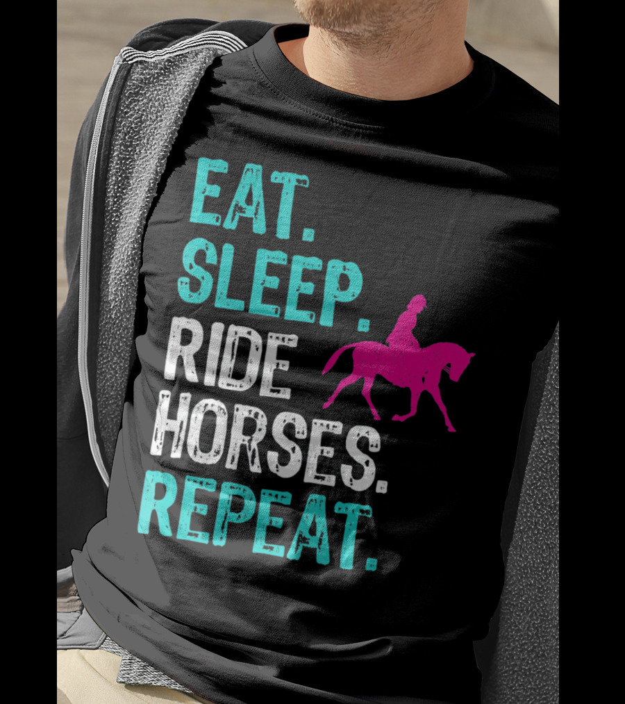 Eat Sleep Ride Horses Repeat Horseback Riding Equestrian Lifestyle T-Shirt