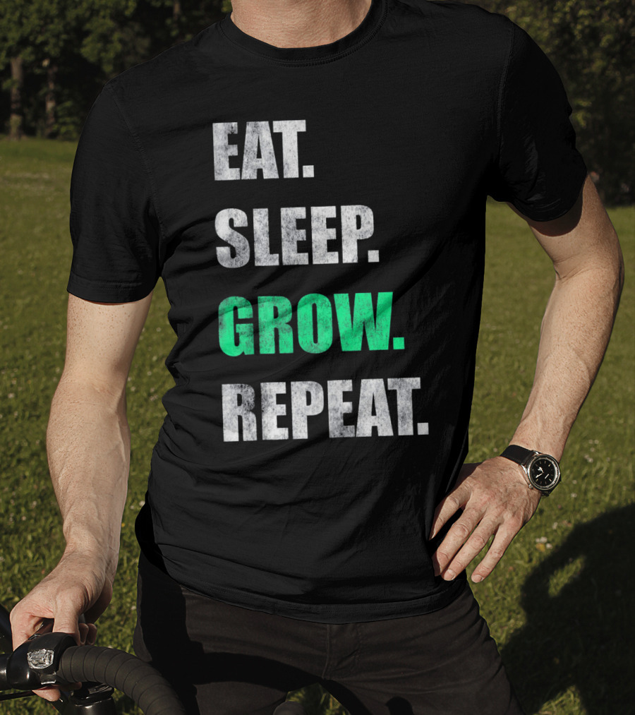 Eat Sleep Grow Repeat Weed Grower T-Shirt