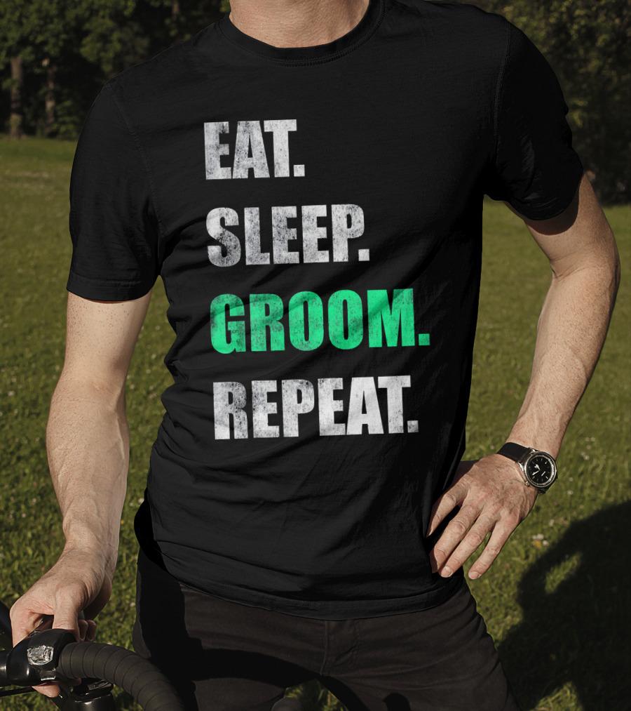 Eat Sleep Groom Repeat Dog Pet Routine T-Shirt