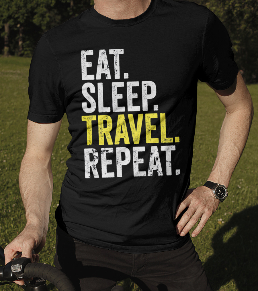 Eat Sleep Travel Repeat World Traveler Repeat Travel Journeys T-Shirt