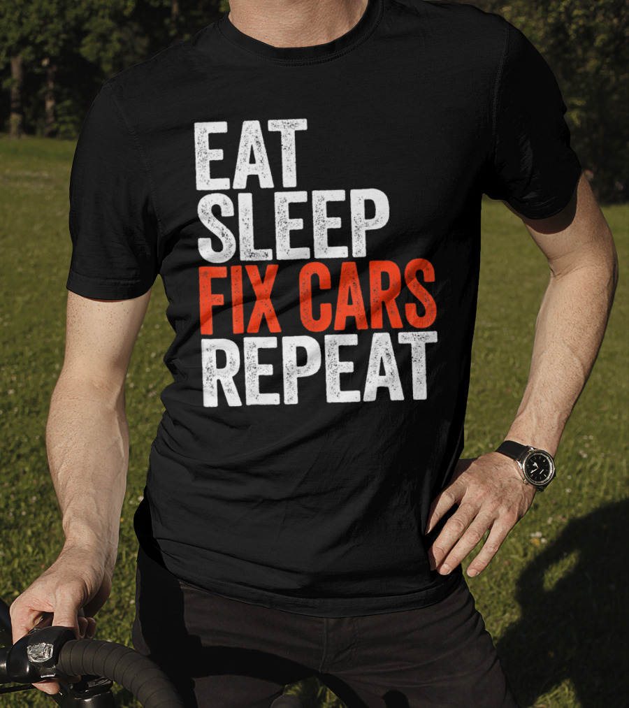Eat Sleep Fix Cars Repeat T-Shirt