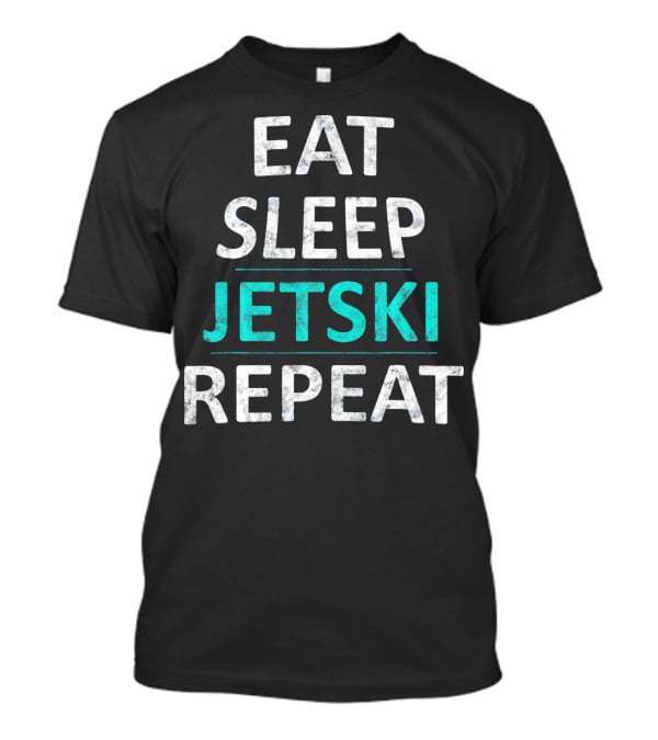 Eat Sleep Jetski Repeat Jet Ski Water Sports Adventure T-Shirt