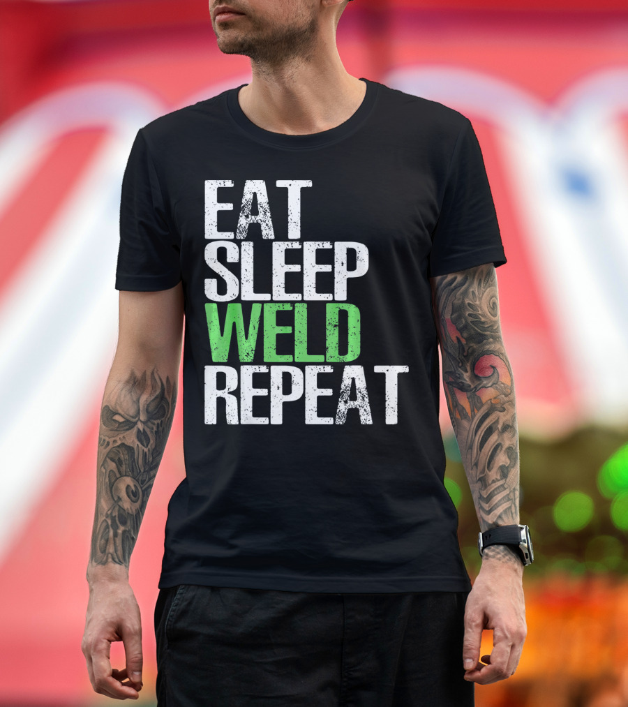 Eat Sleep Weld Repeat Cool Weldin T-Shirt