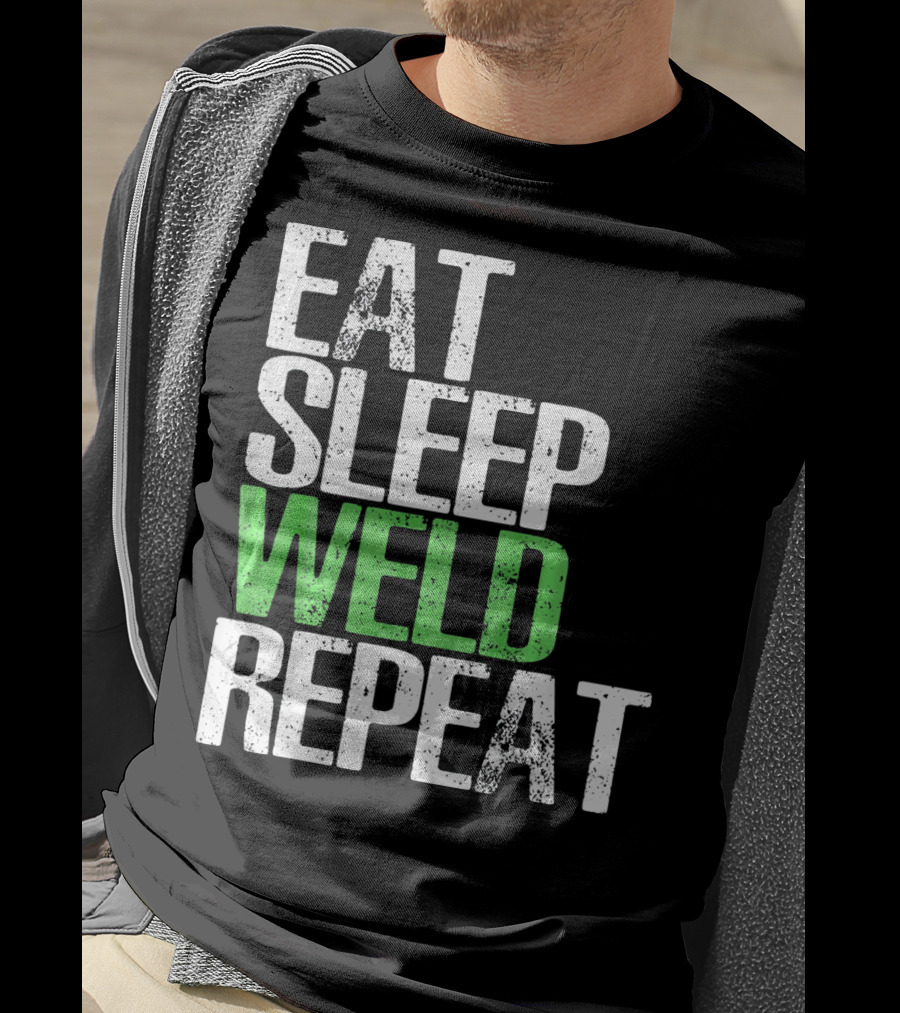 Eat Sleep Weld Repeat Cool Weldin T-Shirt