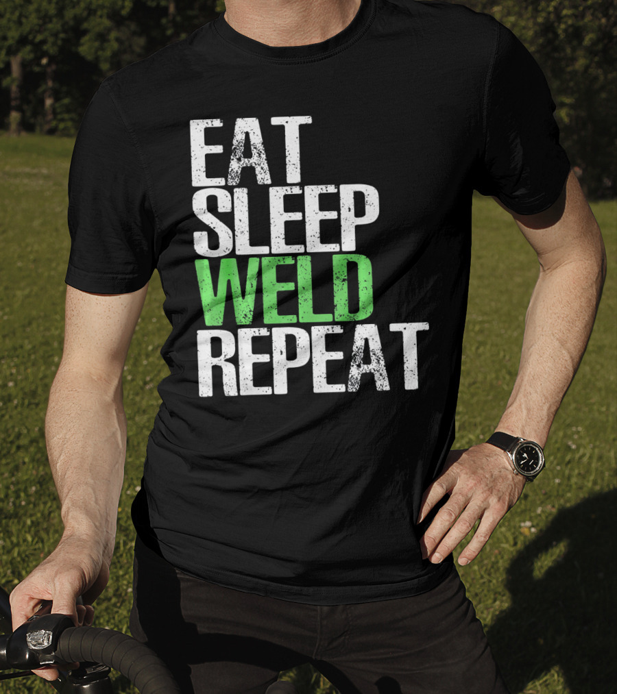 Eat Sleep Weld Repeat Cool Weldin T-Shirt