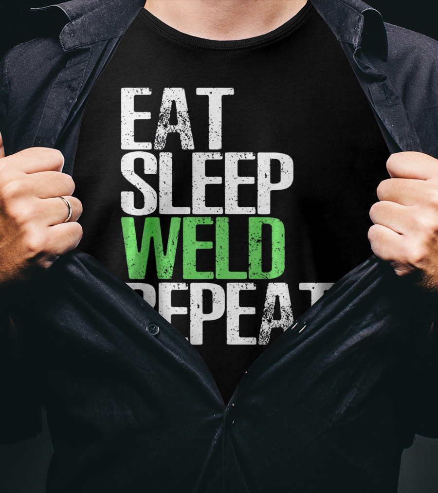 Eat Sleep Weld Repeat Cool Weldin T-Shirt