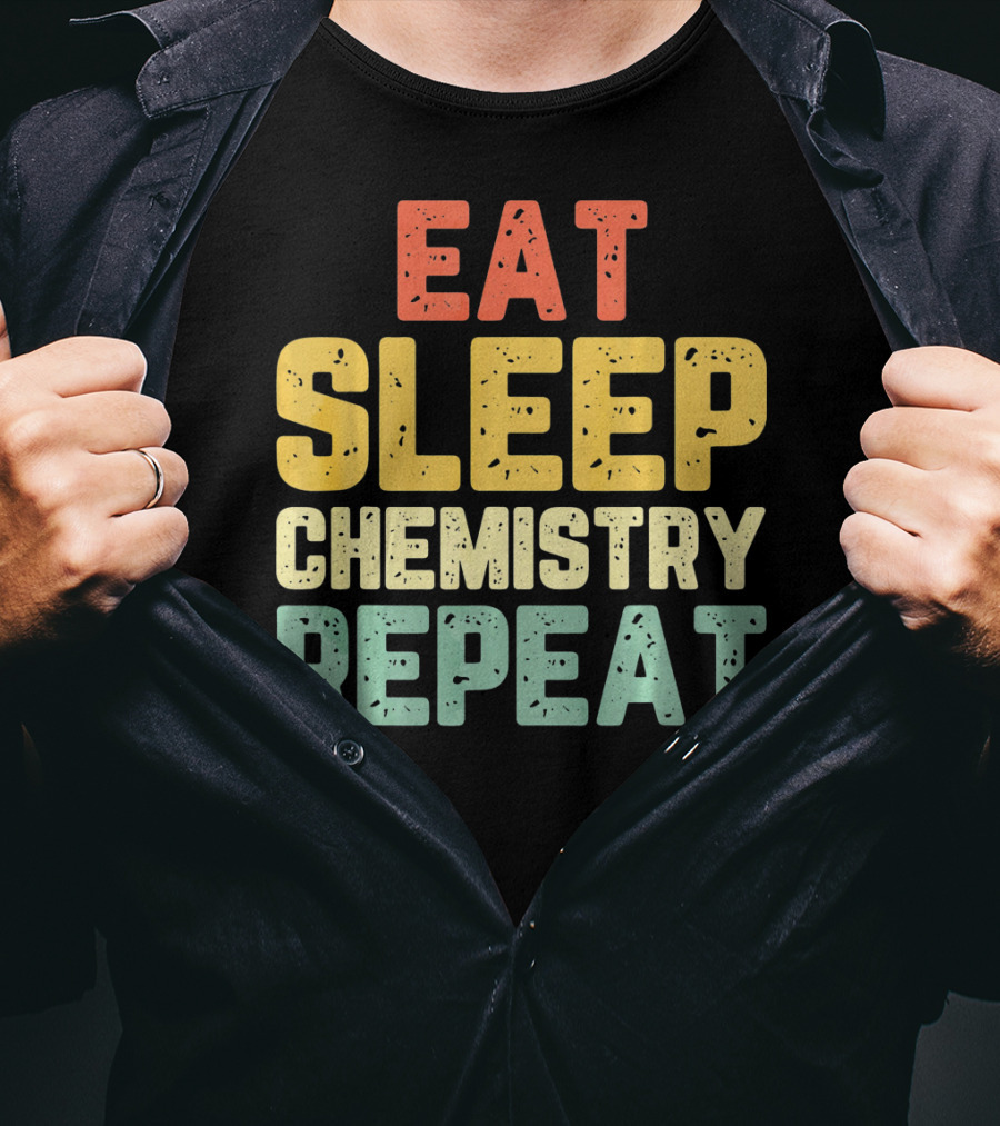 Eat Sleep Chemistry Repeat Science Enthusiast Mantra T-Shirt