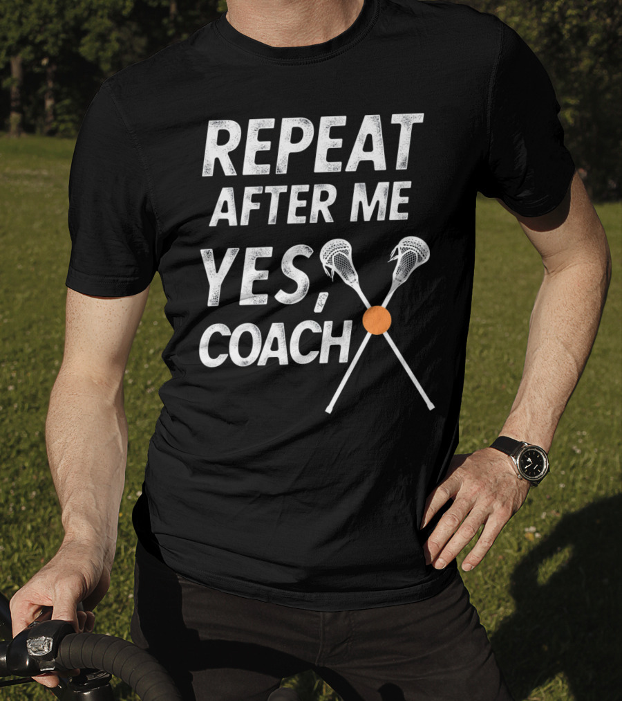 Repeat After Me Yes Coach Lacrosse Crossed Sticks T-Shirt