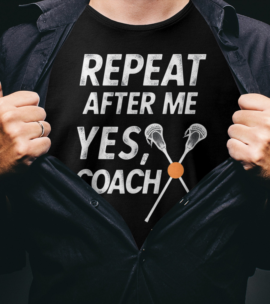Repeat After Me Yes Coach Lacrosse Crossed Sticks T-Shirt