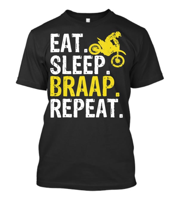 Eat Sleep Braap Repeat Motocross Dirt Bike Fun T-Shirt
