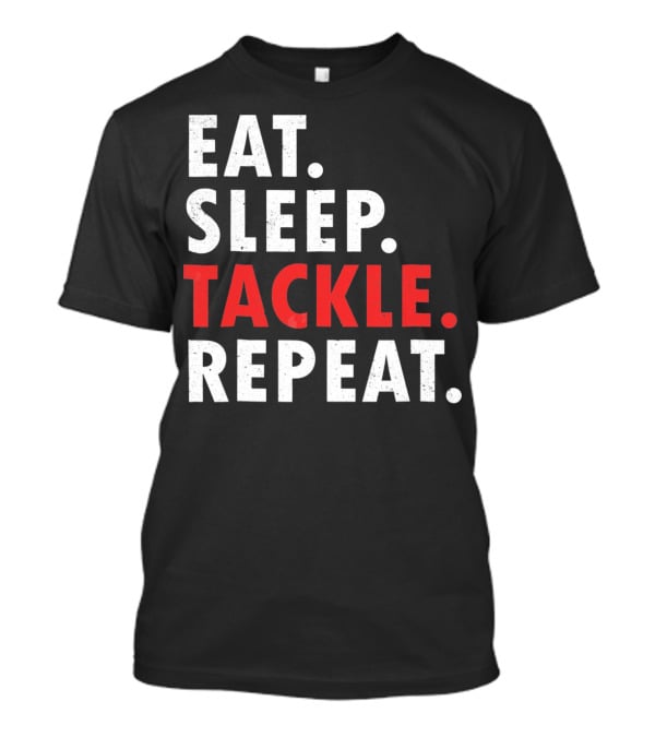 Eat Sleep Tackle Repeat Football Player Routine T-Shirt