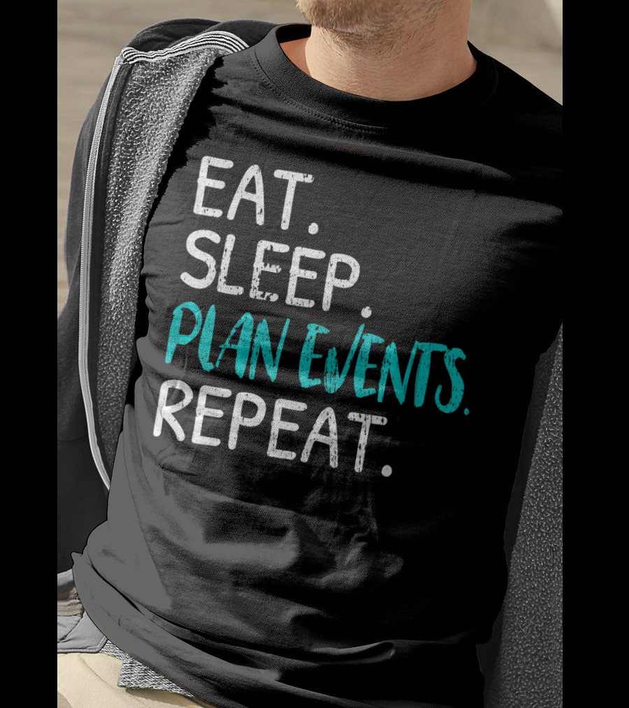 Eat Sleep Plan Events Repeat T-Shirt