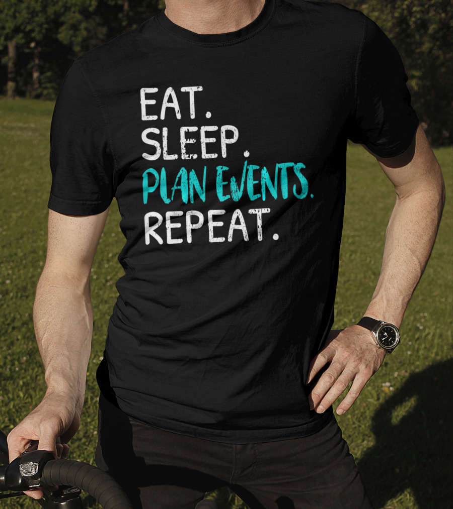 Eat Sleep Plan Events Repeat T-Shirt