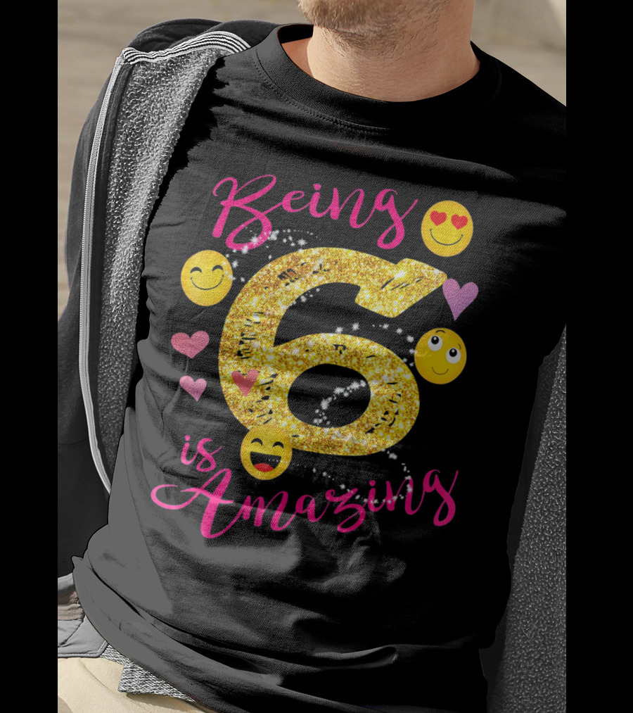 Being 6 Is Amazing With Emoji And Hearts T-Shirt